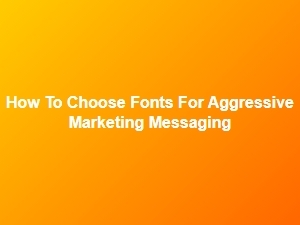 Aggressive Fonts: Choose Bold Combos That Command Attention