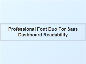 Professional Font Duos for Saas Dashboard Readability