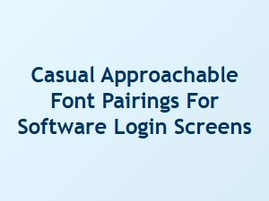 Casual Font Pairings for Friendly Login Screens