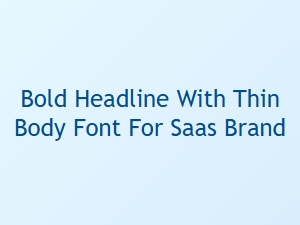 Balancing Impact: Bold Headlines with Subtle Body Text