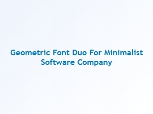 A Geometric Font Pairing for Minimalist Software Design