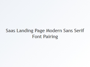 Masterful Sans Serif Pairings for Modern Saas Designs