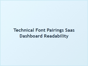 Optimizing Saas Dashboard Readability with Technical Font Pairings
